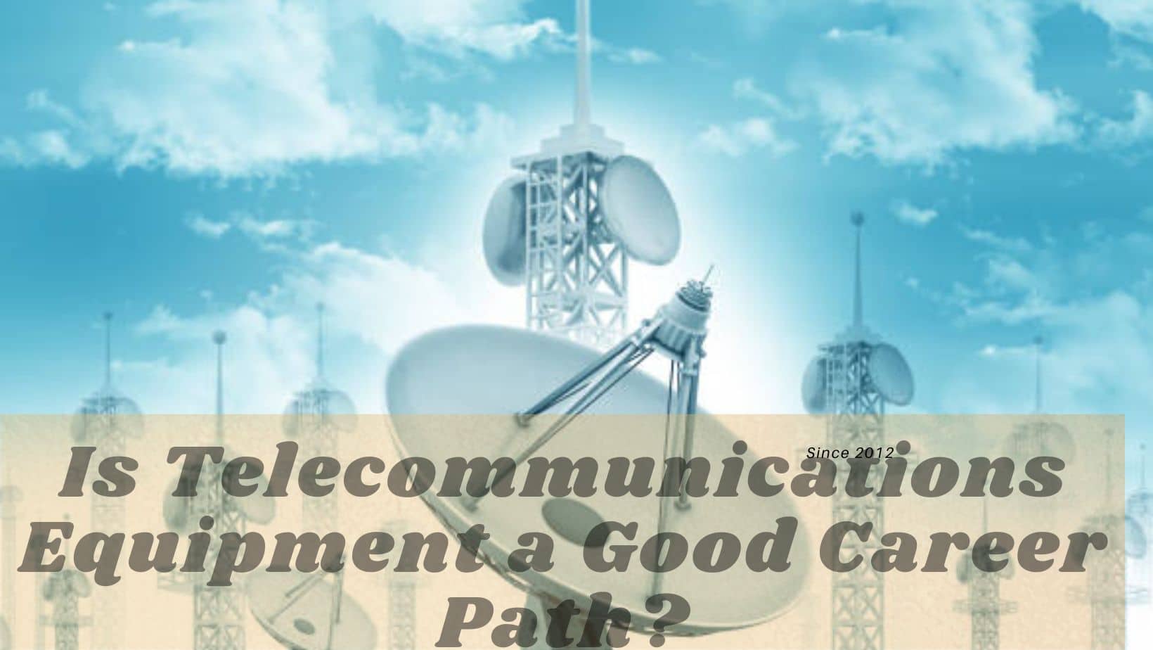 Telecommunications Equipment Career Path: Opportunities, Challenges, and Growth Potential
